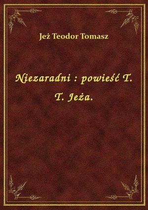 Niezaradni : powieść T. T. Jeża. – ebook