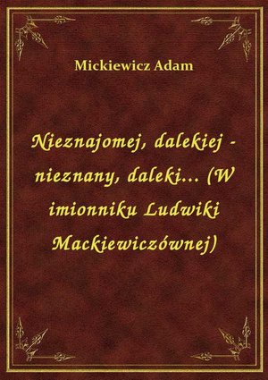 Nieznajomej, dalekiej - nieznany, daleki... (W imionniku Ludwiki Mackiewiczównej) – ebook