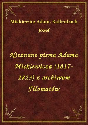 Nieznane pisma Adama Mickiewicza (1817-1823) z archiwum Filomatów – ebook