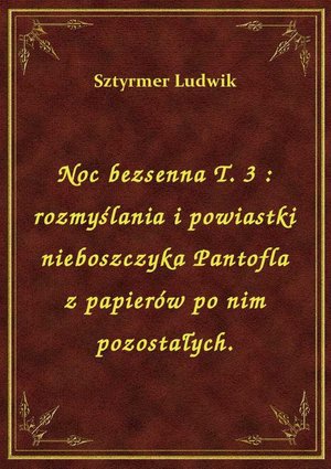 Noc bezsenna T. 3 : rozmyślania i powiastki nieboszczyka Pantofla z papierów po nim pozostałych. – ebook