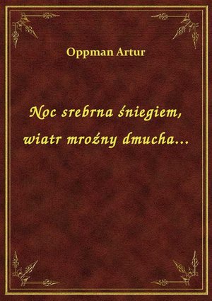Noc srebrna śniegiem, wiatr mroźny dmucha... – ebook