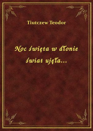 Noc święta w dłonie świat ujęła... – ebook