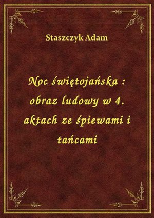 Noc świętojańska : obraz ludowy w 4. aktach ze śpiewami i tańcami – ebook