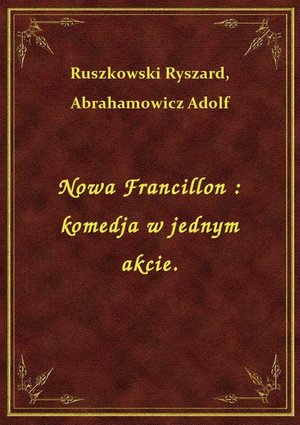 Nowa Francillon : komedja w jednym akcie. – ebook