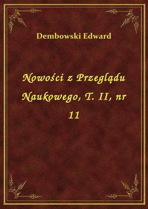 Nowości z Przeglądu Naukowego, T. II, nr 11 – ebook