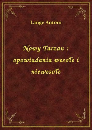 Nowy Tarzan : opowiadania wesołe i niewesołe – ebook