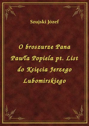 O broszurze Pana Pawła Popiela pt. List do Księcia Jerzego Lubomirskiego – ebook