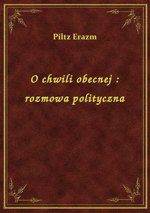 O chwili obecnej : rozmowa polityczna – ebook