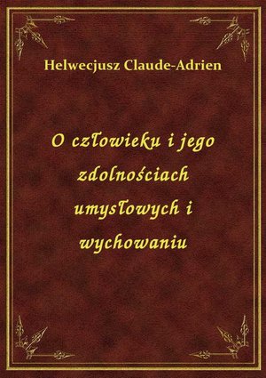 O człowieku i jego zdolnościach umysłowych i wychowaniu – ebook