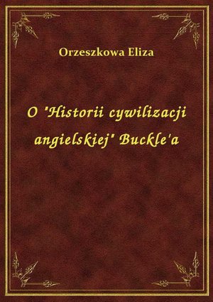 O "Historii cywilizacji angielskiej" Buckle'a – ebook