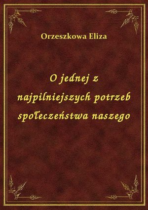 O jednej z najpilniejszych potrzeb społeczeństwa naszego – ebook