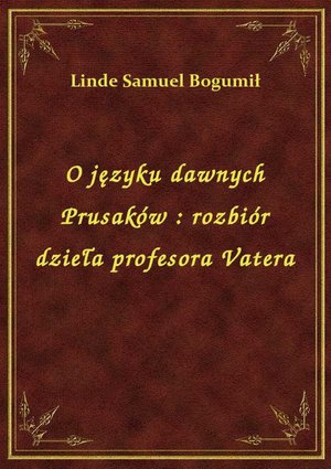 O języku dawnych Prusaków : rozbiór dzieła profesora Vatera – ebook