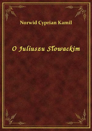 O Juliuszu Słowackim – ebook
