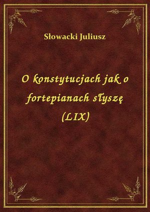 O konstytucjach jak o fortepianach słyszę (LIX) – ebook