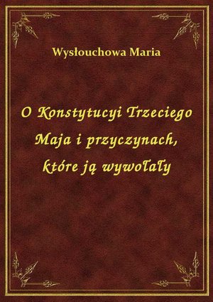 O Konstytucyi Trzeciego Maja i przyczynach, które ją wywołały – ebook