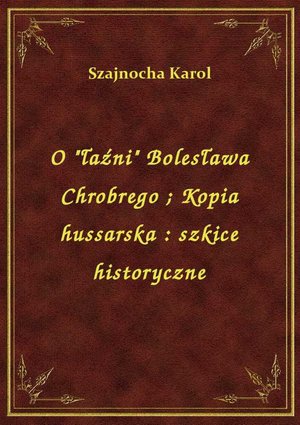 O "łaźni" Bolesława Chrobrego. Kopia hussarska : szkice historyczne – ebook