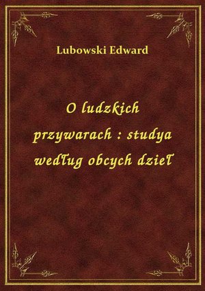 O ludzkich przywarach : studya według obcych dzieł – ebook