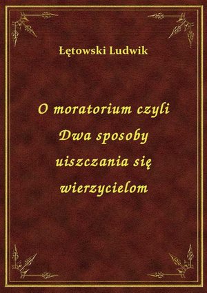 O moratorium czyli Dwa sposoby uiszczania się wierzycielom – ebook
