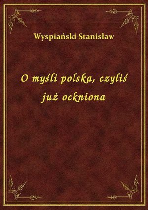 O myśli polska, czyliś już ockniona – ebook
