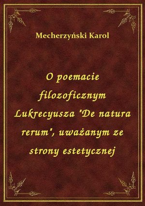 O poemacie filozoficznym Lukrecyusza "De natura rerum", uważanym ze strony estetycznej – ebook