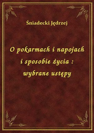 O pokarmach i napojach i sposobie życia : wybrane ustępy – ebook