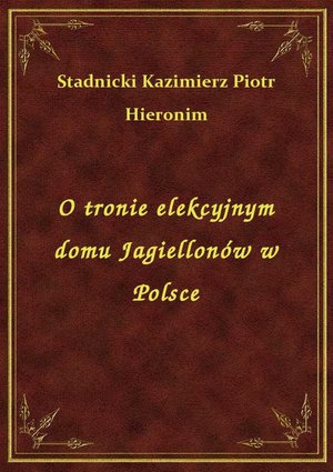 O tronie elekcyjnym domu Jagiellonów w Polsce – ebook
