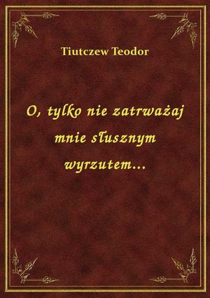 O, tylko nie zatrważaj mnie słusznym wyrzutem... – ebook