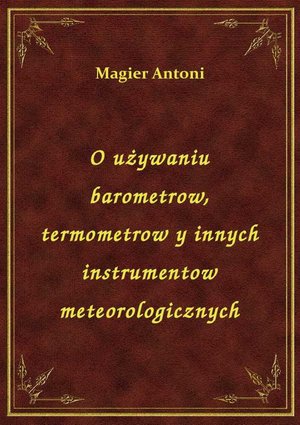 O używaniu barometrow, termometrow y innych instrumentow meteorologicznych – ebook