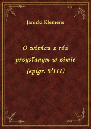 O wieńcu z róż przysłanym w zimie (epigr. VIII) – ebook