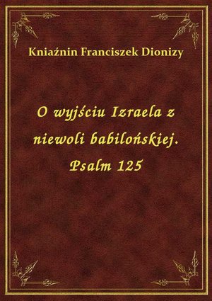 O wyjściu Izraela z niewoli babilońskiej. Psalm 125 – ebook