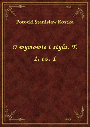 O wymowie i stylu. T. 1, cz. 1 – ebook