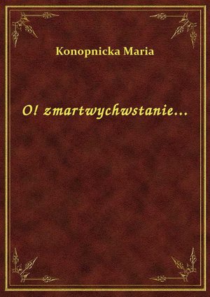O! zmartwychwstanie... – ebook