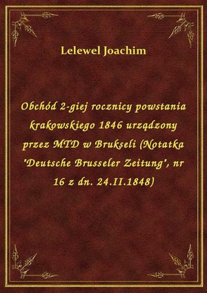 Obchód 2-giej rocznicy powstania krakowskiego 1846 urządzony przez MTD w Brukseli (Notatka "Deutsche Brusseler Zeitung", nr 16 z dn. 24.II.1848) – ebook
