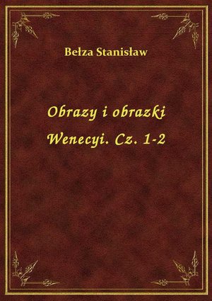 Obrazy i obrazki Wenecyi. Cz. 1-2 – ebook