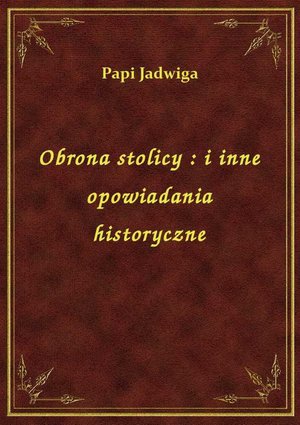 Obrona stolicy : i inne opowiadania historyczne – ebook