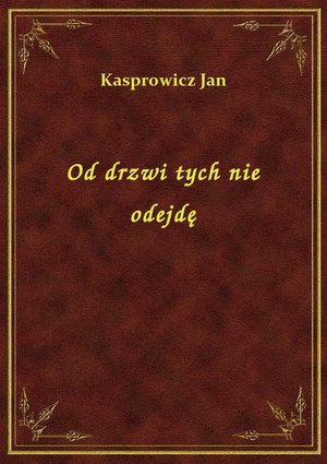 Od drzwi tych nie odejdę – ebook