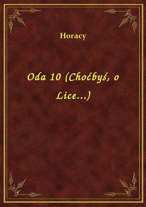Oda 10 (Choćbyś, o Lice...) – ebook