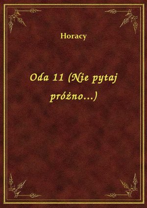 Oda 11 (Nie pytaj próżno...) – ebook
