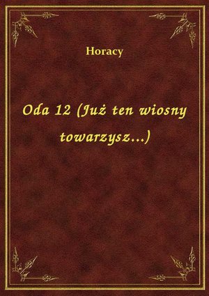 Oda 12 (Już ten wiosny towarzysz...) – ebook