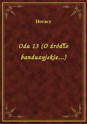 Oda 13 (O źródło banduzyjskie...) – ebook