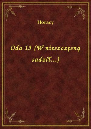 Oda 13 (W nieszczęsną sadził...) – ebook