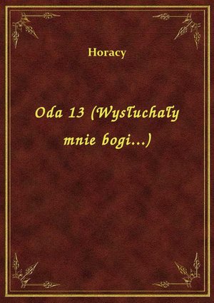 Oda 13 (Wysłuchały mnie bogi...) – ebook