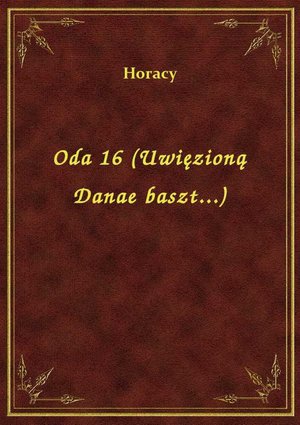 Oda 16 (Uwięzioną Danae baszt...) – ebook