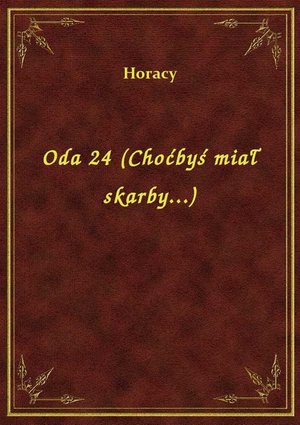 Oda 24 (Choćbyś miał skarby...) – ebook
