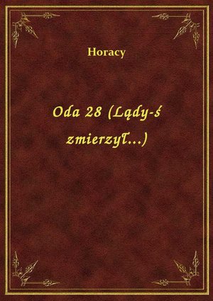 Oda 28 (Lądy-ś zmierzył...) – ebook