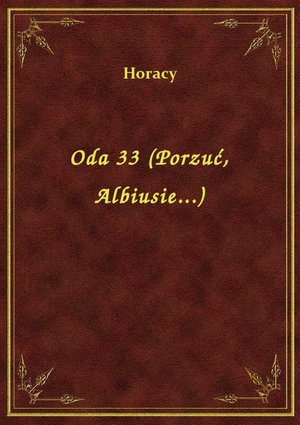 Oda 33 (Porzuć, Albiusie...) – ebook