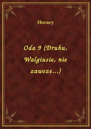 Oda 9 (Druhu, Walgiusie, nie zawsze...) – ebook