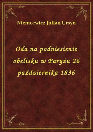 Oda na podniesienie obelisku w Paryżu 26 października 1836 – ebook