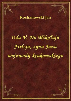 Oda V. Do Mikołaja Firleja, syna Jana wojewody krakowskiego – ebook