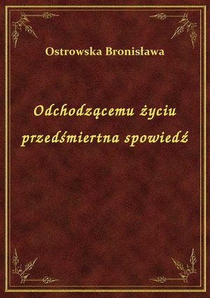 Odchodzącemu życiu przedśmiertna spowiedź – ebook